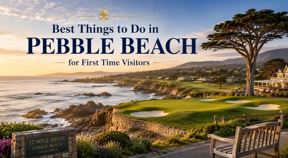 Best Things to Do in Pebble Beach for First Time Visitors